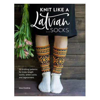 Knit Like a Latvian: Socks - Ozolina, Ieva (Author)