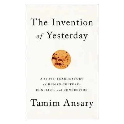 The Invention of Yesterday - Ansary, Tamim