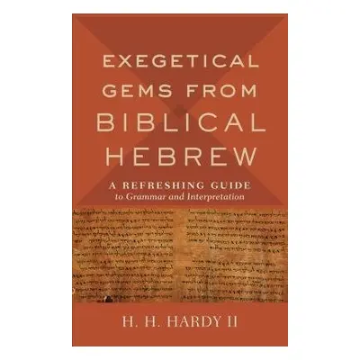 Exegetical Gems from Biblical Hebrew - Hardy, H. H. II