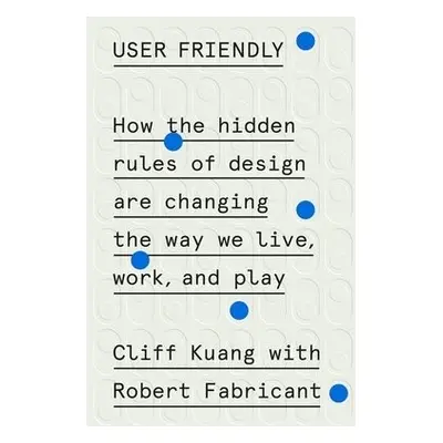 User Friendly - Kuang, Cliff a Fabricant, Robert