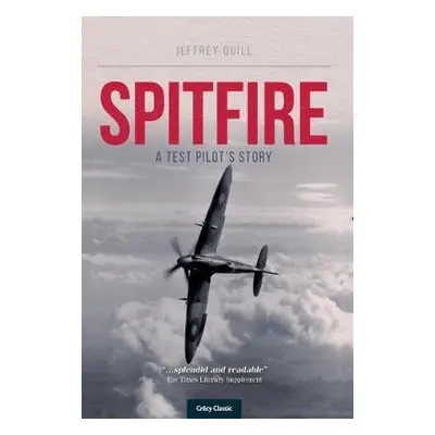 Spitire - A Test Pilots Story - Quill, Jeffery (Author)