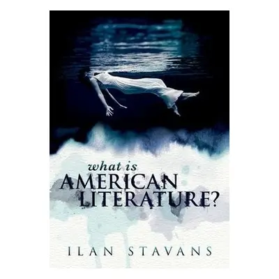 What is American Literature? - Stavans, Ilan (Lewis-Sebring, Professor in Latin American and Lat