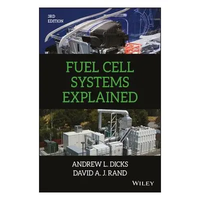 Fuel Cell Systems Explained - Dicks, Andrew L. (BG Technology, Loughborough, UK) a Rand, David A