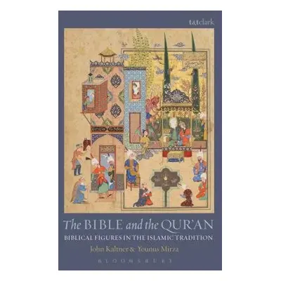 Bible and the Qur'an - Kaltner, John (Rhodes College, USA) a Mirza, Dr Younus (Allegheny College