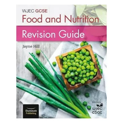 WJEC GCSE Food and Nutrition: Revision Guide - Hill, Jayne