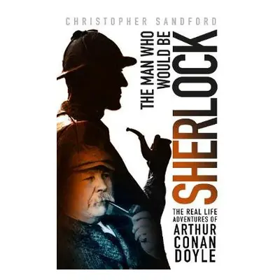 Man who Would be Sherlock - Sandford, Christopher