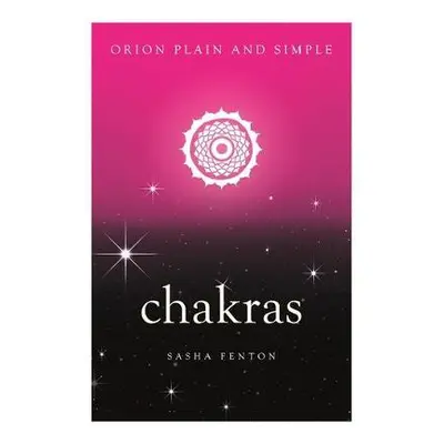 Chakras, Orion Plain and Simple - Fenton, Sasha