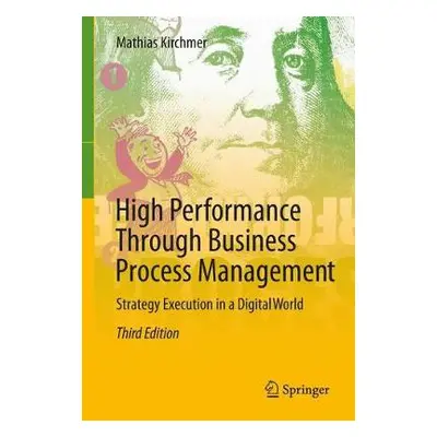 High Performance Through Business Process Management - Kirchmer, Mathias