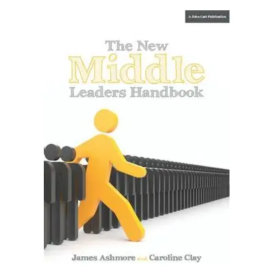 New Middle Leader's Handbook - Clay, Caroline a Ashmore, James