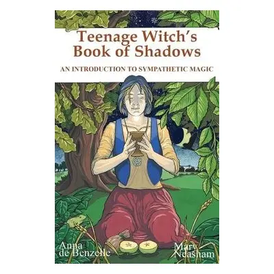 Teenage Witches Book of Shadows - Benzelle, Anna De a Neasham, Mary