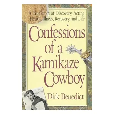 Confessions of a Kamikaze Cowboy - Benedict, Dirk