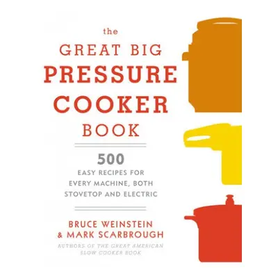 Great Big Pressure Cooker Book - Weinstein, Bruce a Scarbrough, Mark