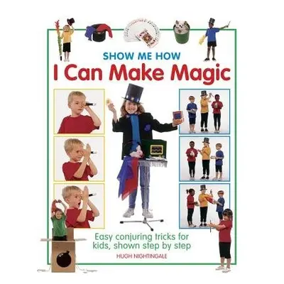 Show Me How: I can Make Magic - Nightingale Hugh