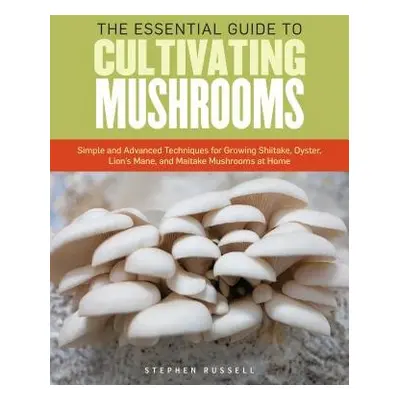 Essential Guide to Cultivating Mushrooms - Russell, Stephen