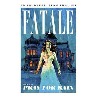 Fatale Volume 4: Pray For Rain - Brubaker, Ed