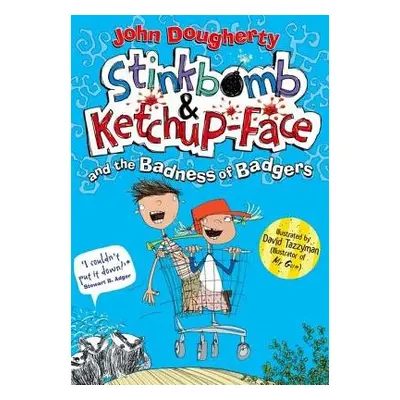 Stinkbomb a Ketchup-Face and the Badness of Badgers - Dougherty, John