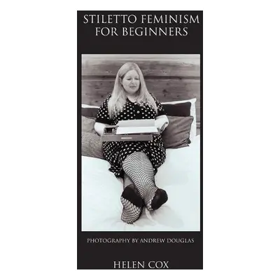 Stiletto Feminism for Beginners - Cox, Helen