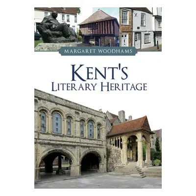 Kent's Literary Heritage - Woodhams, Margaret