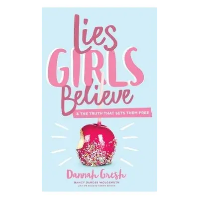 Lies Girls Believe - Gresh, Dannah