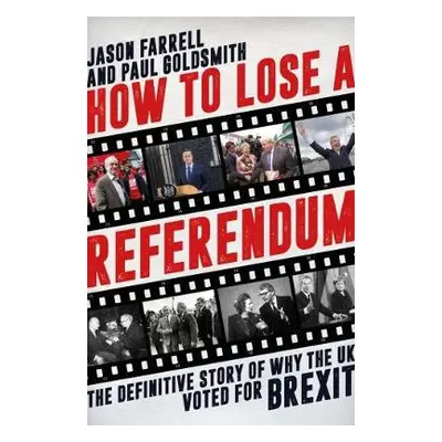 How to Lose a Referendum - Farrell, Jason a Goldsmith, Paul