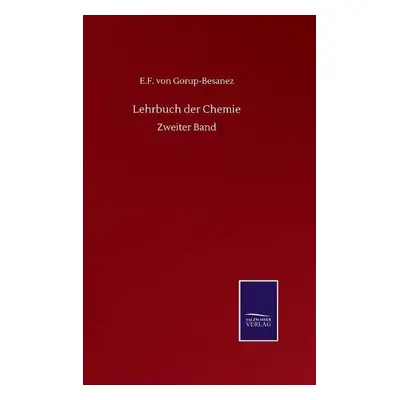 Lehrbuch der Chemie - Gorup-Besanez, E F Von