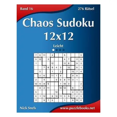 Chaos Sudoku 12x12 - Leicht - Band 16 - 276 Ratsel - Snels, Nick