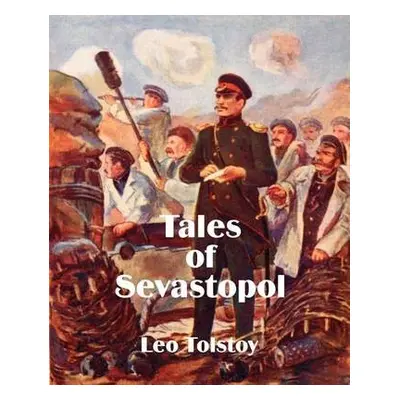 Tales of Sevastopol - Tolstoy, Leo