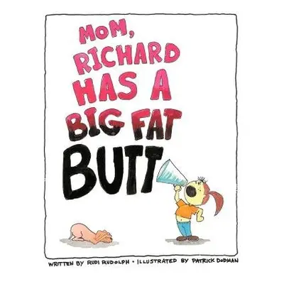 Mom, Richard Has a Big Fat Butt!!! - Rudolph, Rudi