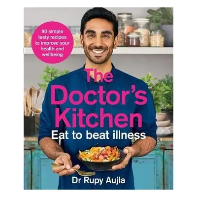 Doctor’s Kitchen - Eat to Beat Illness - Aujla, Dr Rupy