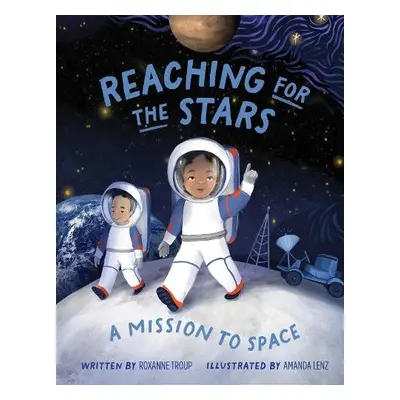 Reaching for the Stars: A Mission to Space - Troup, Roxanne