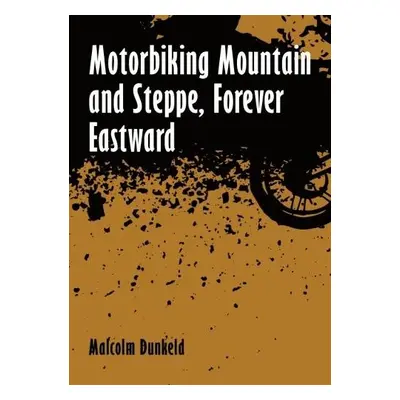 Motorbiking Mountain and Steppe, Forever Eastward - Dunkeld, Malcolm