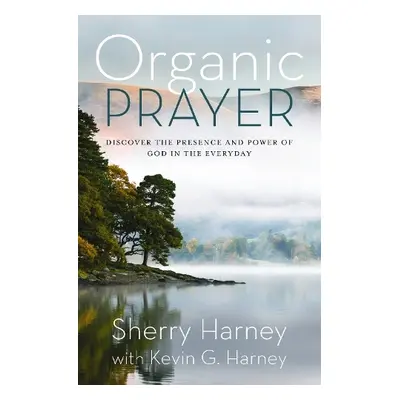 Organic Prayer - Harney, Sherry a Harney, Kevin G.