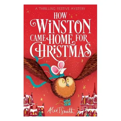 How Winston Came Home for Christmas - Smith, Alex T.