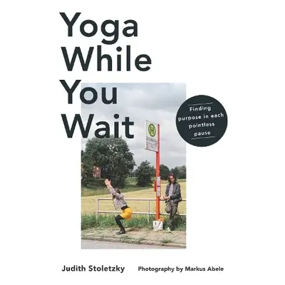 Yoga While You Wait - Stoletzky, Judith