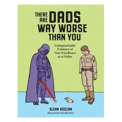 There Are Dads Way Worse Than You - Boozan, Glenn