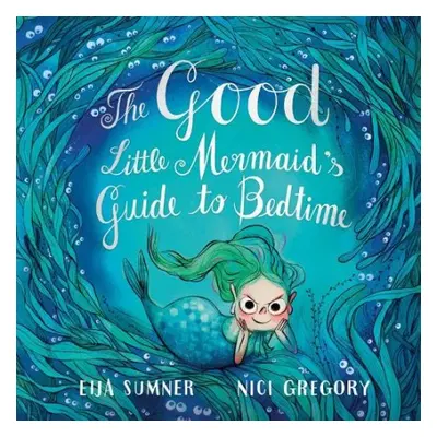 Good Little Mermaid's Guide to Bedtime - Sumner, Eija a Gregory, Nici