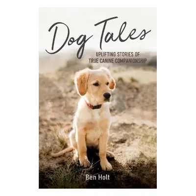 Dog Tales - Holt, Ben