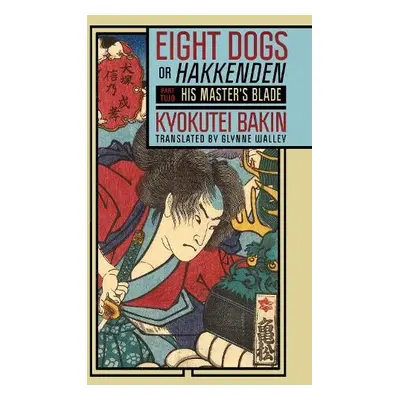 Eight Dogs, or "Hakkenden" - Bakin, Kyokutei