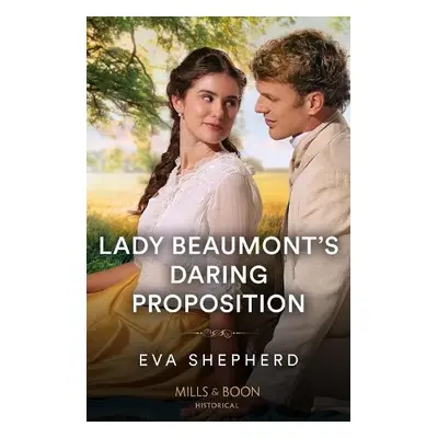 Lady Beaumont's Daring Proposition - Shepherd, Eva