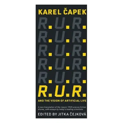 R.U.R. and the Vision of Artificial Life - Capek, Karel a Cejkova, Jitka