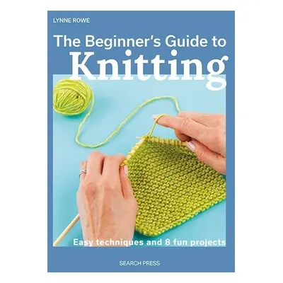 Beginner's Guide to Knitting - Rowe, Lynne