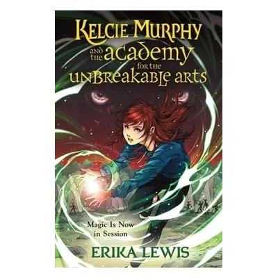 Kelcie Murphy and the Academy for the Unbreakable Arts - Lewis, Erika