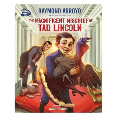 Magnificent Mischief of Tad Lincoln - Arroyo, Raymond