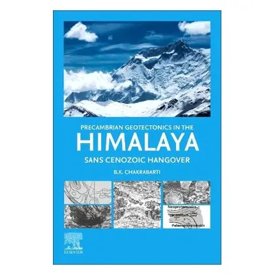 Precambrian Geotectonics in the Himalaya - Chakrabarti, B.K. (Formerly Director, Geological Surv