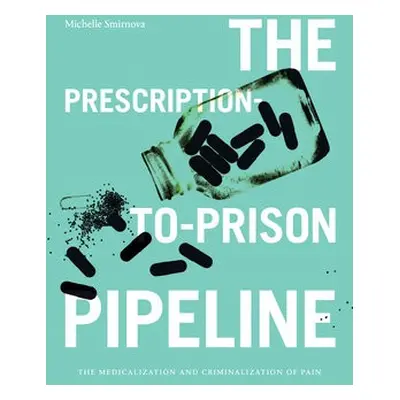 Prescription-to-Prison Pipeline - Smirnova, Michelle