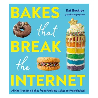 Bakes That Break The Internet - Buckley, Kat