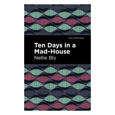 Ten Days in a Mad House - Bly, Nellie