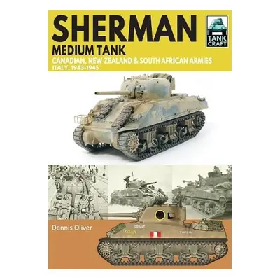 Sherman Tank Canadian, New Zealand and South African Armies - Oliver, Dennis