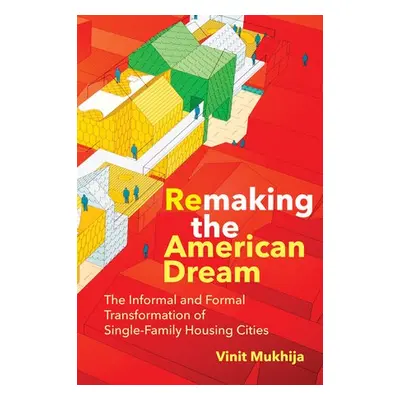 Remaking the American Dream - Mukhija, Vinit