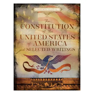 Constitution of the United States of America and Selected Writings